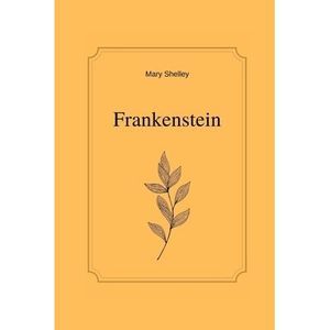 Frankenstein by Mary Shelley -- Mary Shelley